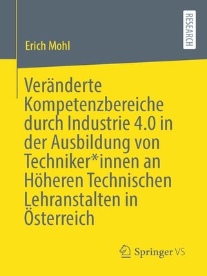 cover image of Veränderte Kompetenzbereiche durch Industrie 4.0 in der Ausbildung von Techniker*innen an Höheren Technischen Lehranstalten in Österreich